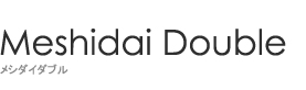 Meshidai Double�i���V�_�C�_�u���j